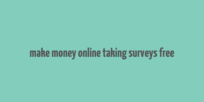 make money online taking surveys free