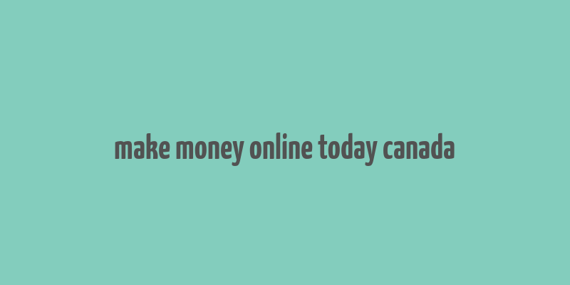 make money online today canada