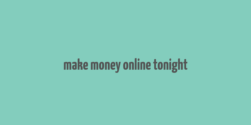 make money online tonight