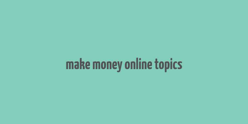 make money online topics