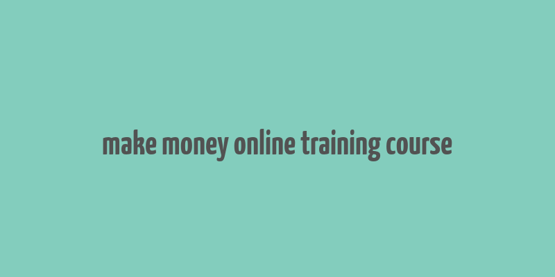 make money online training course