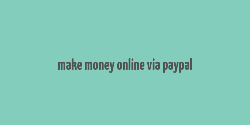 make money online via paypal