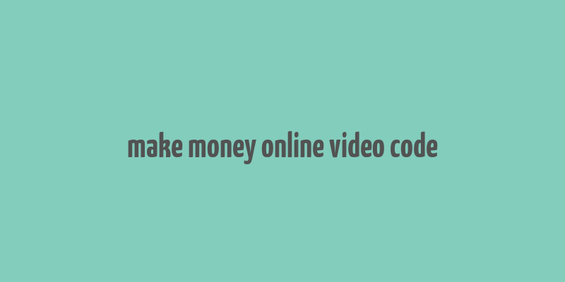 make money online video code