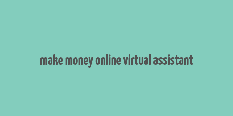 make money online virtual assistant