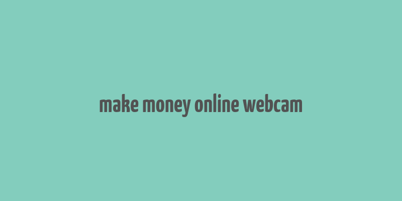 make money online webcam