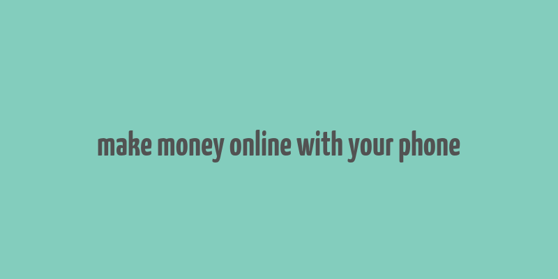 make money online with your phone