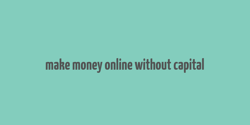 make money online without capital