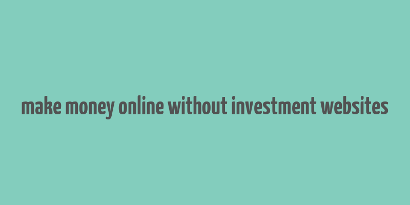 make money online without investment websites