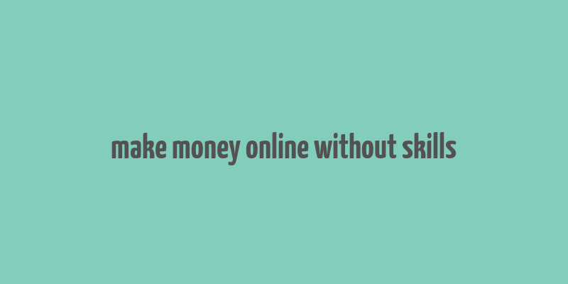 make money online without skills