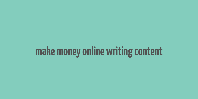 make money online writing content