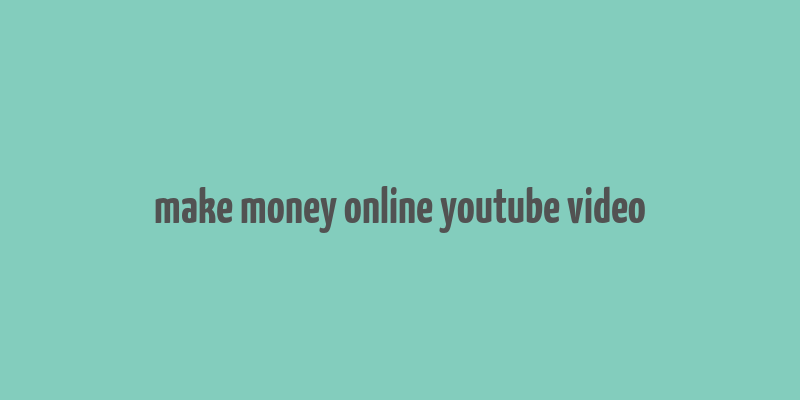 make money online youtube video