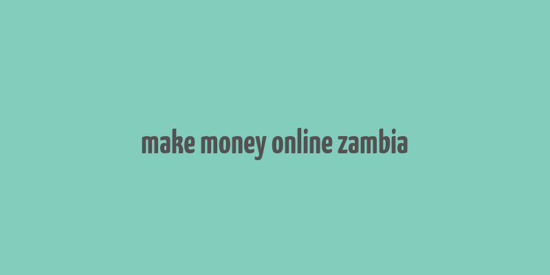 make money online zambia