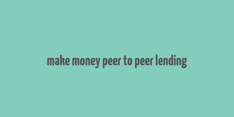 make money peer to peer lending