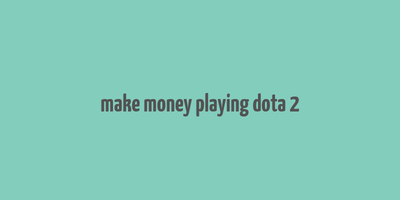 make money playing dota 2