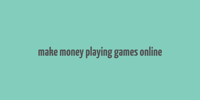 make money playing games online