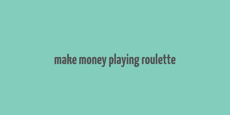 make money playing roulette