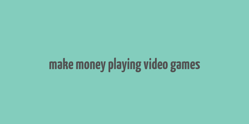 make money playing video games