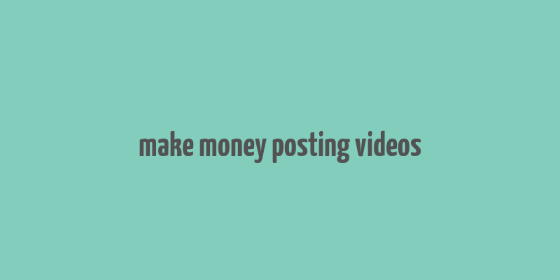 make money posting videos