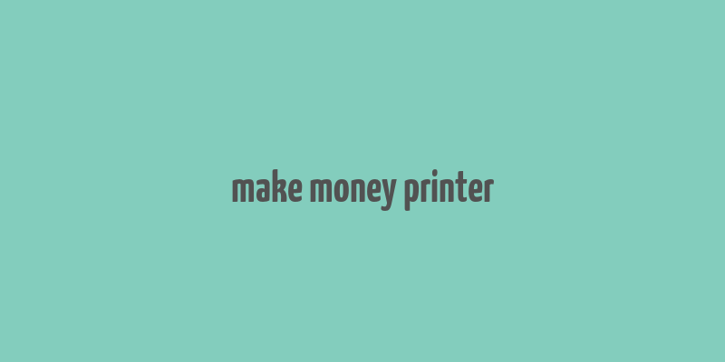 make money printer