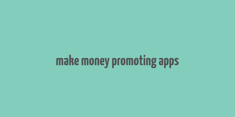 make money promoting apps