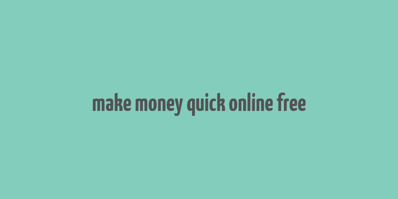 make money quick online free