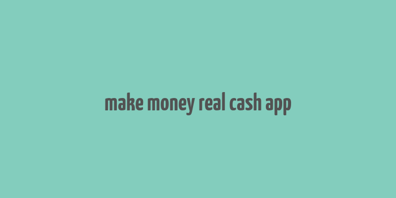 make money real cash app