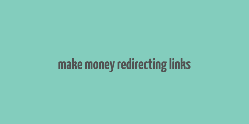 make money redirecting links