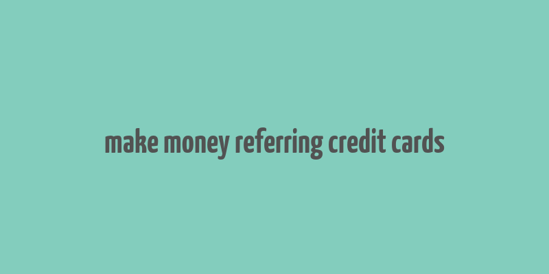 make money referring credit cards