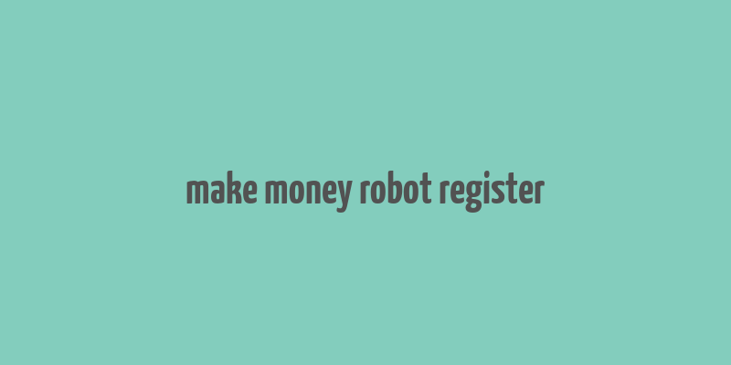 make money robot register