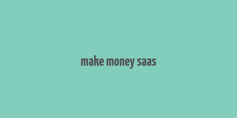 make money saas