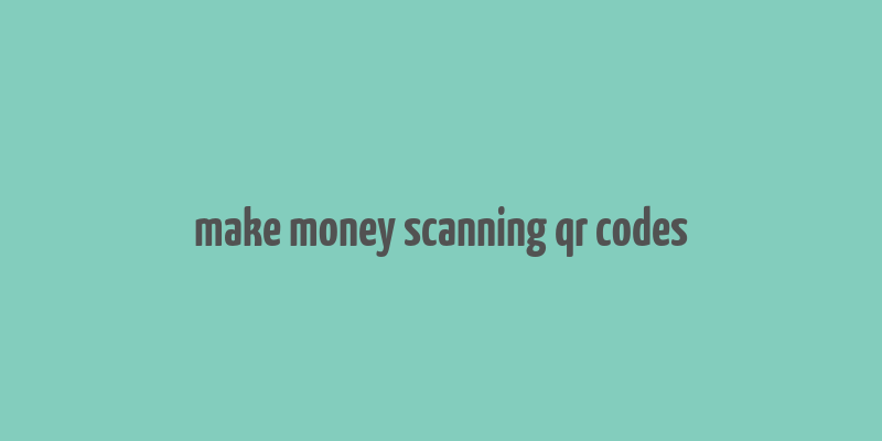 make money scanning qr codes