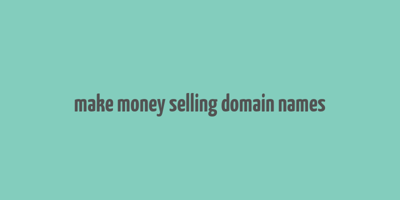 make money selling domain names