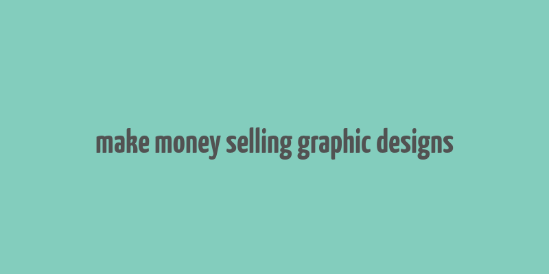 make money selling graphic designs