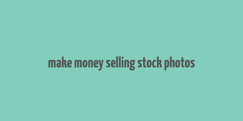 make money selling stock photos