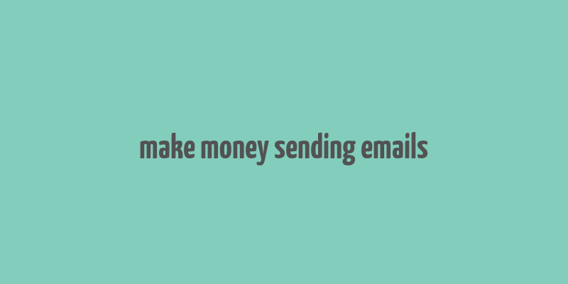 make money sending emails