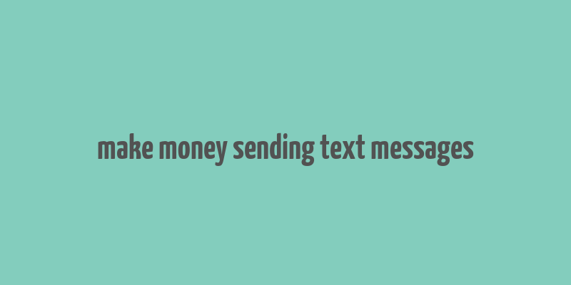 make money sending text messages