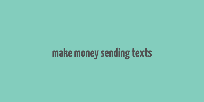 make money sending texts