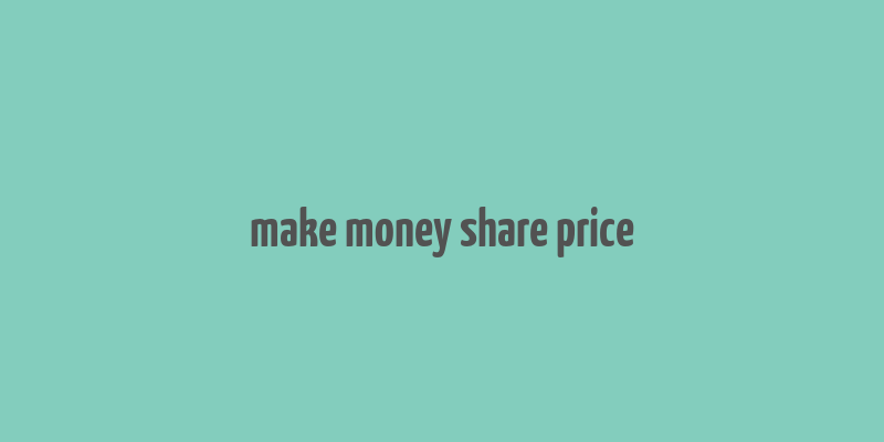 make money share price