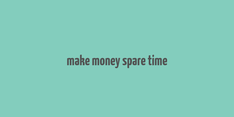 make money spare time