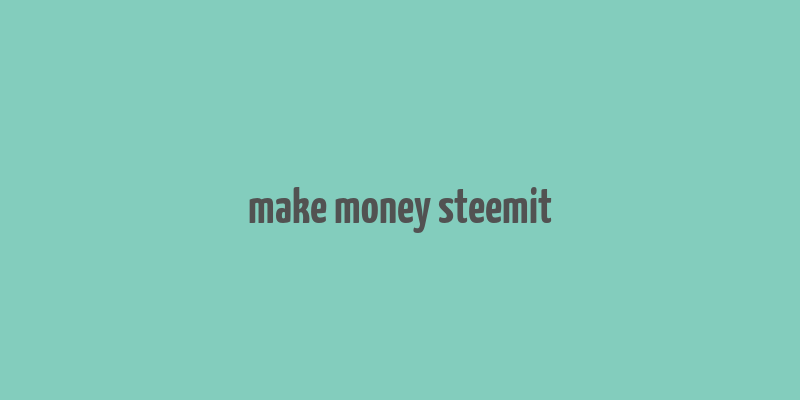 make money steemit