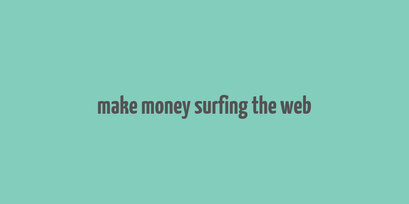 make money surfing the web