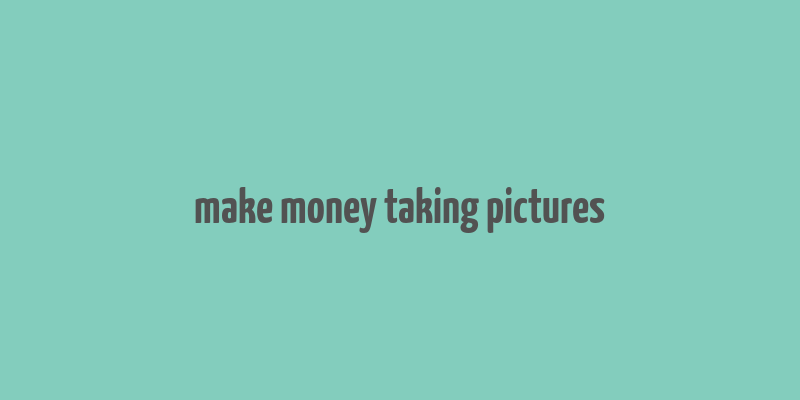 make money taking pictures