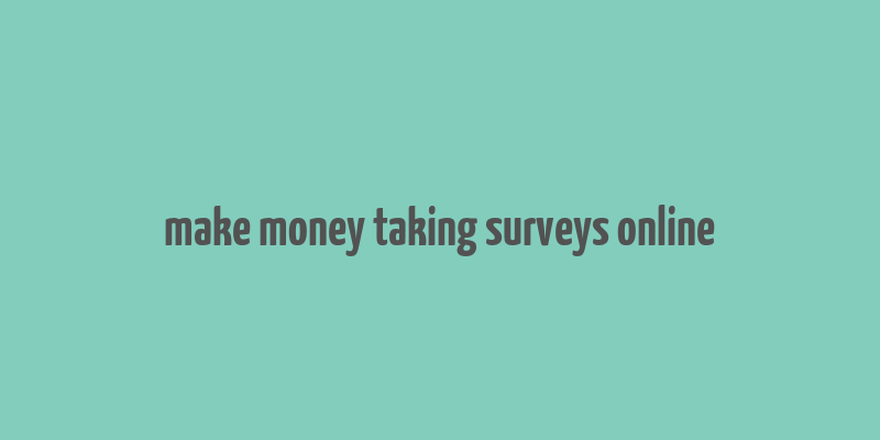 make money taking surveys online