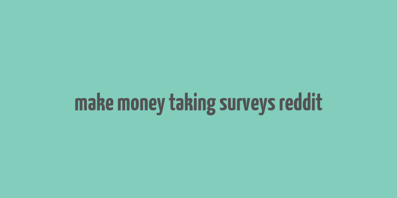 make money taking surveys reddit