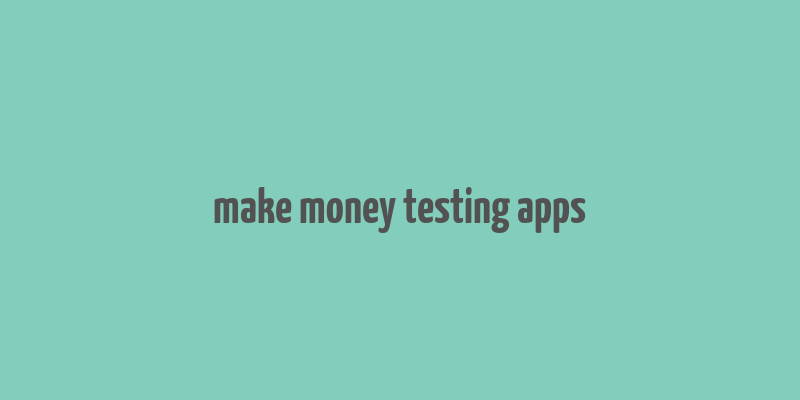 make money testing apps