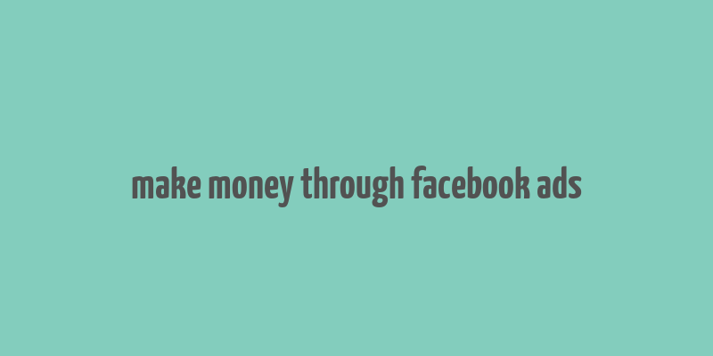 make money through facebook ads