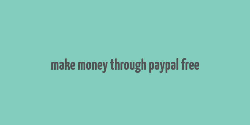 make money through paypal free