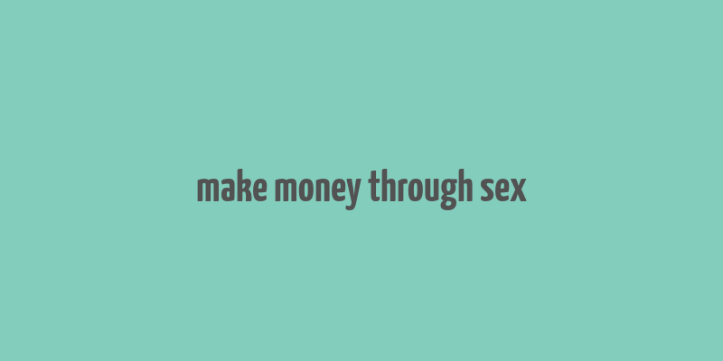 make money through sex