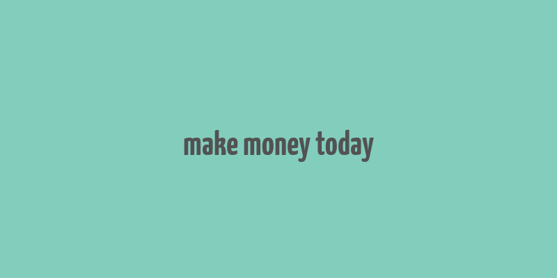 make money today