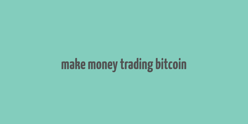 make money trading bitcoin